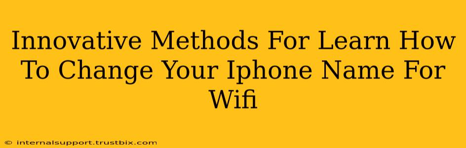 Innovative Methods For Learn How To Change Your Iphone Name For Wifi