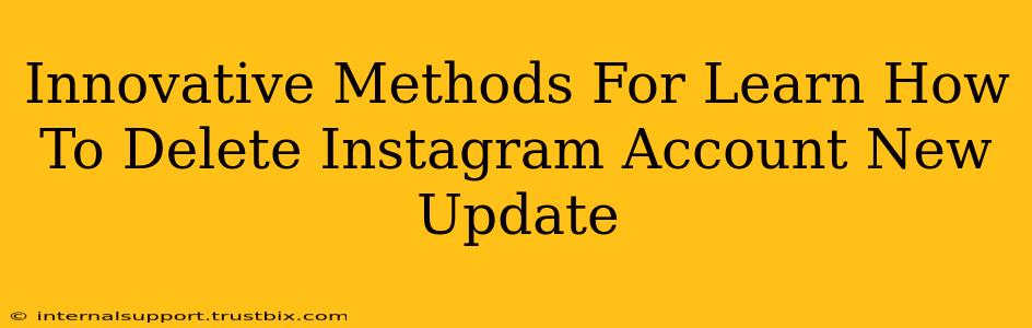 Innovative Methods For Learn How To Delete Instagram Account New Update