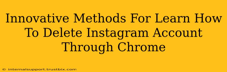 Innovative Methods For Learn How To Delete Instagram Account Through Chrome