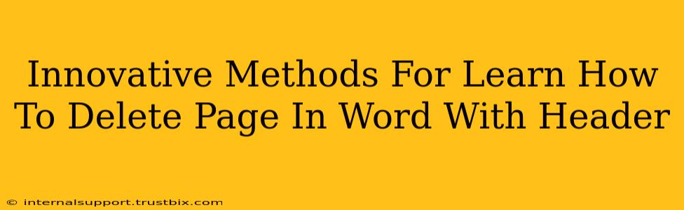 Innovative Methods For Learn How To Delete Page In Word With Header