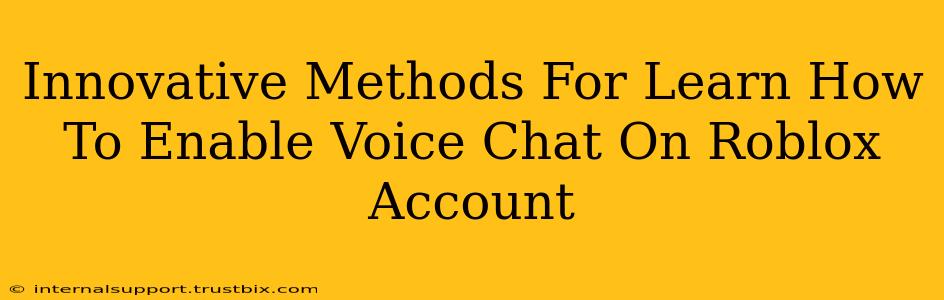 Innovative Methods For Learn How To Enable Voice Chat On Roblox Account