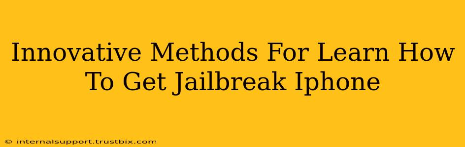 Innovative Methods For Learn How To Get Jailbreak Iphone