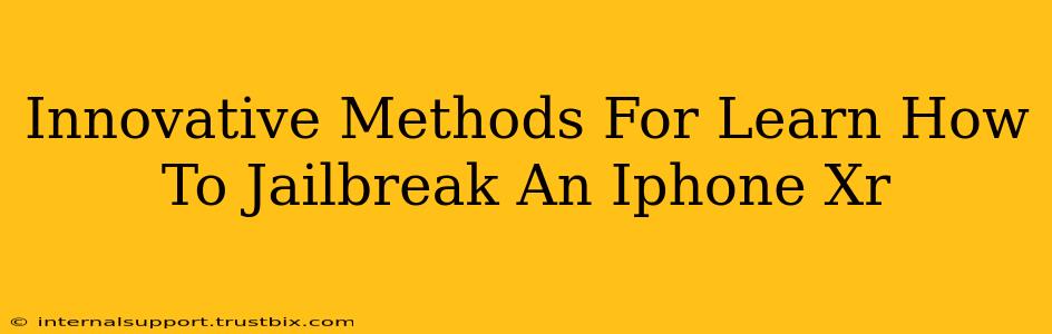 Innovative Methods For Learn How To Jailbreak An Iphone Xr