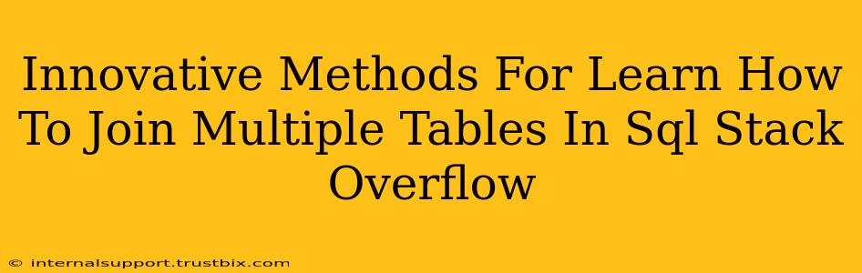 Innovative Methods For Learn How To Join Multiple Tables In Sql Stack Overflow