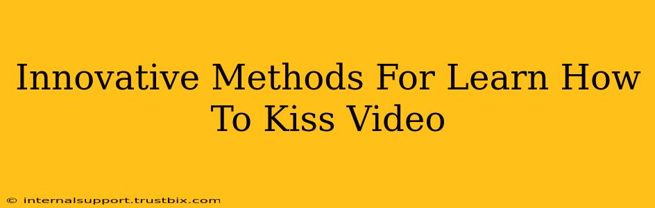 Innovative Methods For Learn How To Kiss Video