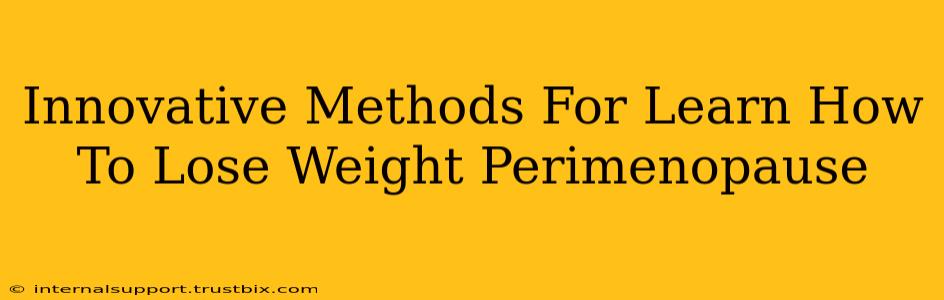 Innovative Methods For Learn How To Lose Weight Perimenopause