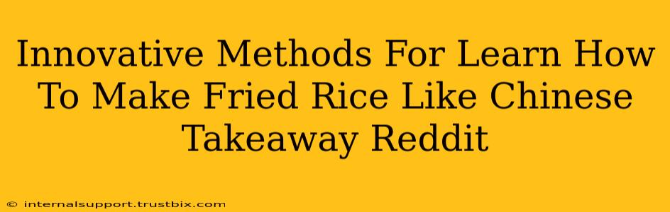 Innovative Methods For Learn How To Make Fried Rice Like Chinese Takeaway Reddit