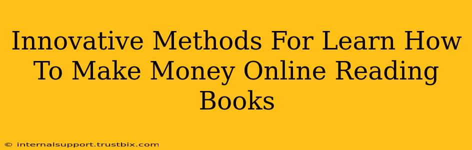 Innovative Methods For Learn How To Make Money Online Reading Books