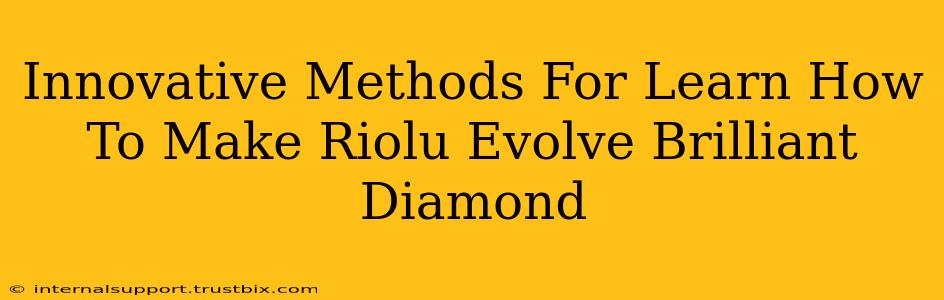 Innovative Methods For Learn How To Make Riolu Evolve Brilliant Diamond