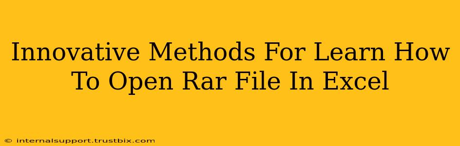 Innovative Methods For Learn How To Open Rar File In Excel