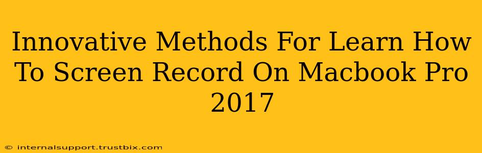 Innovative Methods For Learn How To Screen Record On Macbook Pro 2017