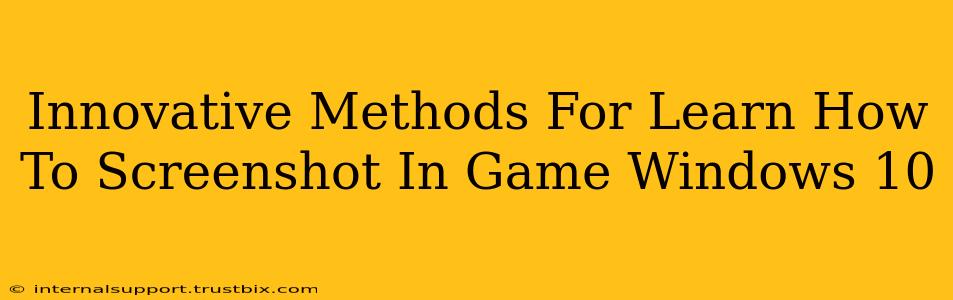 Innovative Methods For Learn How To Screenshot In Game Windows 10