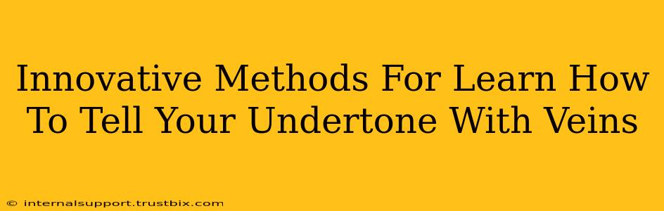 Innovative Methods For Learn How To Tell Your Undertone With Veins