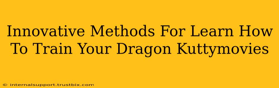 Innovative Methods For Learn How To Train Your Dragon Kuttymovies