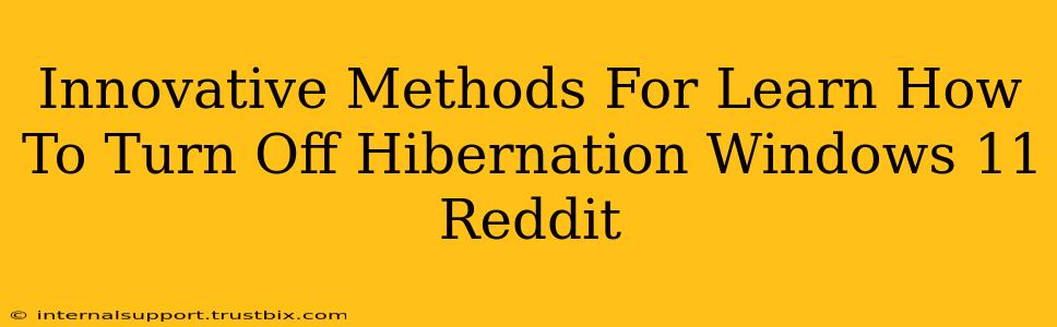 Innovative Methods For Learn How To Turn Off Hibernation Windows 11 Reddit