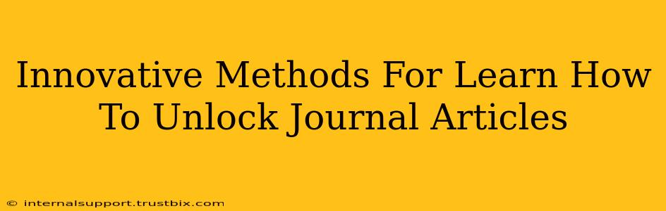 Innovative Methods For Learn How To Unlock Journal Articles