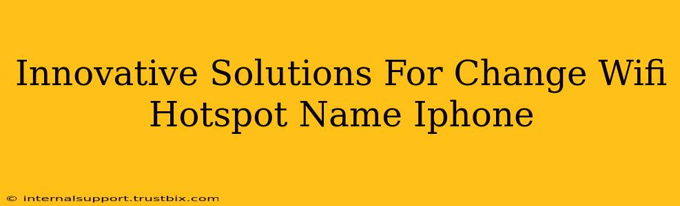 Innovative Solutions For Change Wifi Hotspot Name Iphone