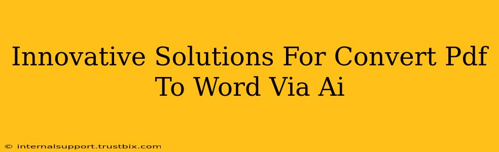 Innovative Solutions For Convert Pdf To Word Via Ai