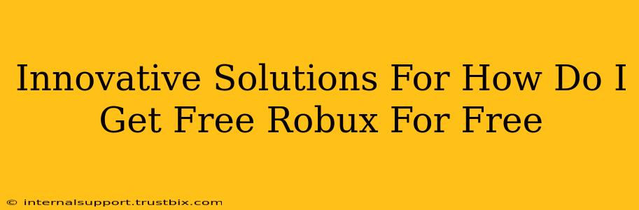 Innovative Solutions For How Do I Get Free Robux For Free