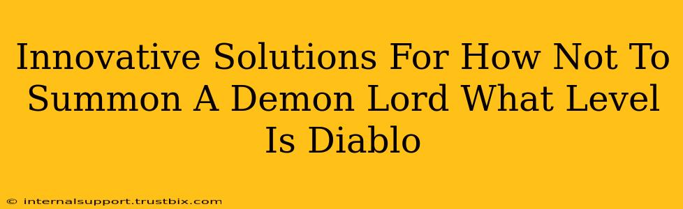 Innovative Solutions For How Not To Summon A Demon Lord What Level Is Diablo