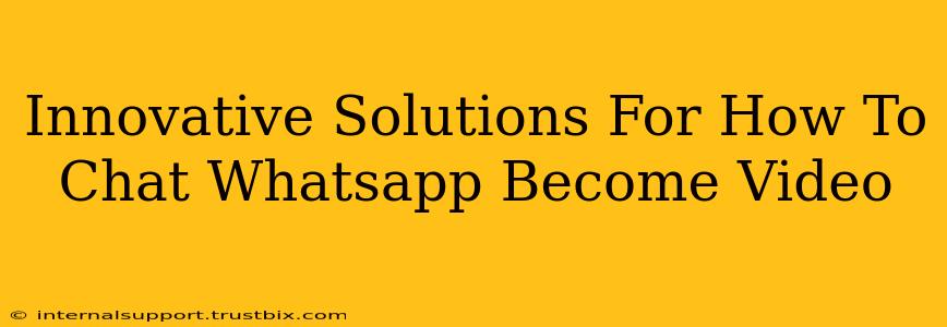 Innovative Solutions For How To Chat Whatsapp Become Video