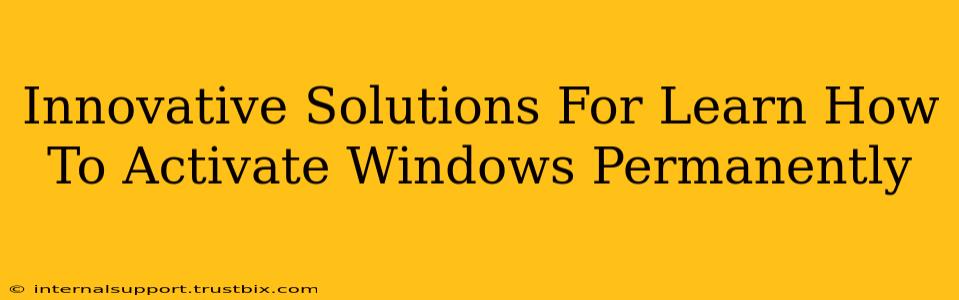 Innovative Solutions For Learn How To Activate Windows Permanently