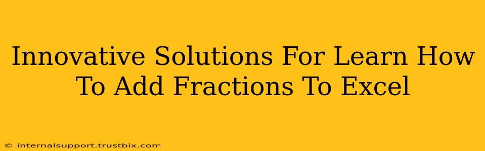 Innovative Solutions For Learn How To Add Fractions To Excel