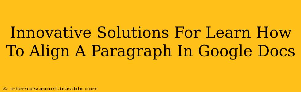 Innovative Solutions For Learn How To Align A Paragraph In Google Docs