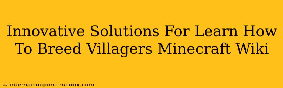 Innovative Solutions For Learn How To Breed Villagers Minecraft Wiki