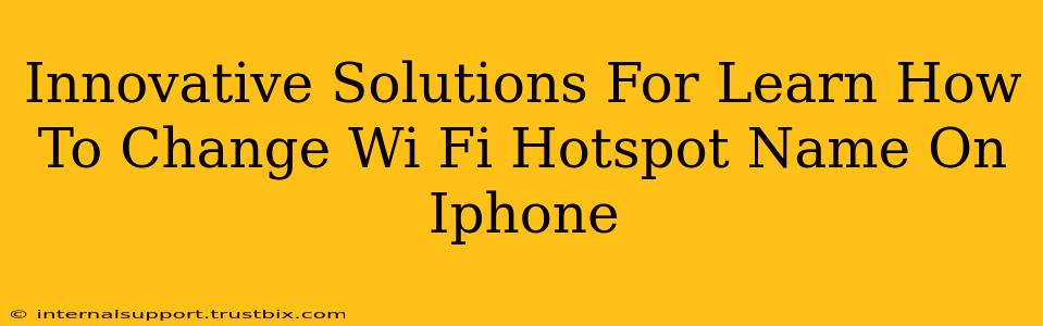 Innovative Solutions For Learn How To Change Wi Fi Hotspot Name On Iphone