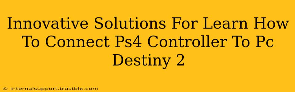 Innovative Solutions For Learn How To Connect Ps4 Controller To Pc Destiny 2