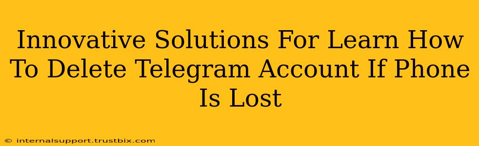 Innovative Solutions For Learn How To Delete Telegram Account If Phone Is Lost