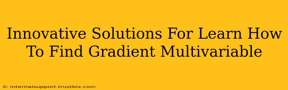 Innovative Solutions For Learn How To Find Gradient Multivariable