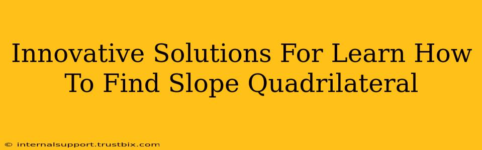 Innovative Solutions For Learn How To Find Slope Quadrilateral