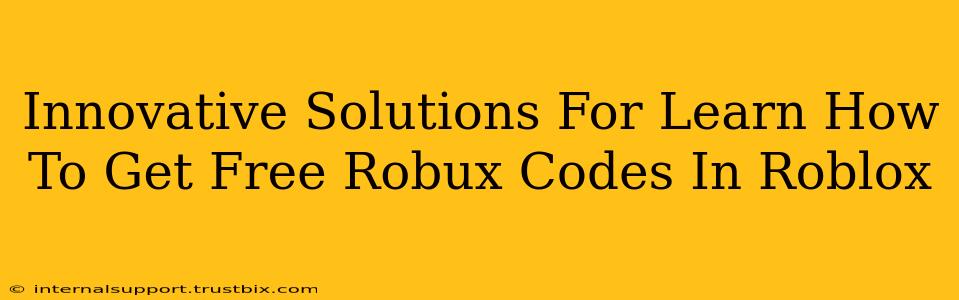 Innovative Solutions For Learn How To Get Free Robux Codes In Roblox