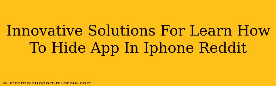 Innovative Solutions For Learn How To Hide App In Iphone Reddit