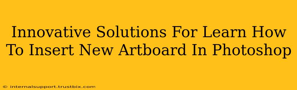 Innovative Solutions For Learn How To Insert New Artboard In Photoshop