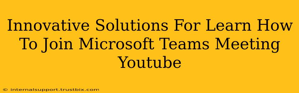 Innovative Solutions For Learn How To Join Microsoft Teams Meeting Youtube