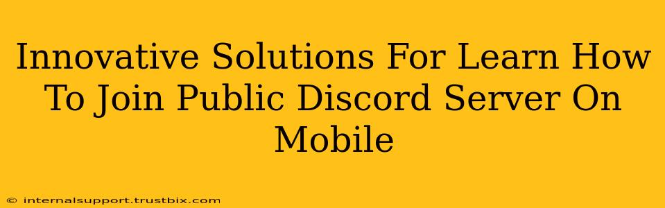 Innovative Solutions For Learn How To Join Public Discord Server On Mobile