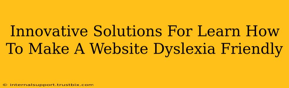 Innovative Solutions For Learn How To Make A Website Dyslexia Friendly