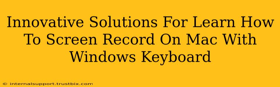 Innovative Solutions For Learn How To Screen Record On Mac With Windows Keyboard