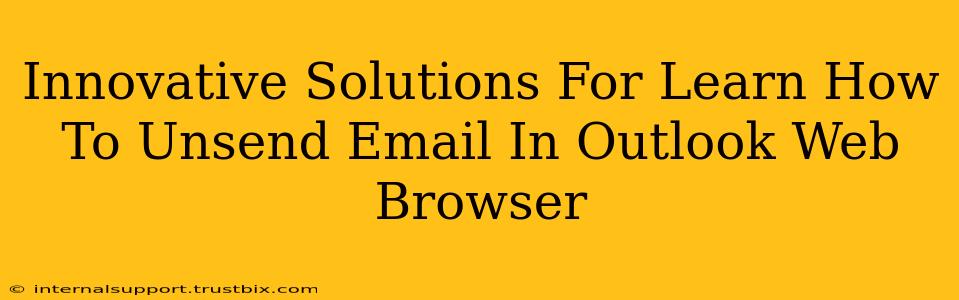 Innovative Solutions For Learn How To Unsend Email In Outlook Web Browser