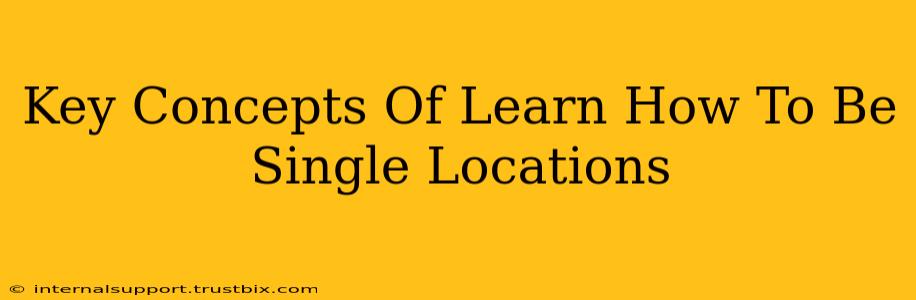 Key Concepts Of Learn How To Be Single Locations