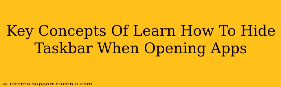 Key Concepts Of Learn How To Hide Taskbar When Opening Apps