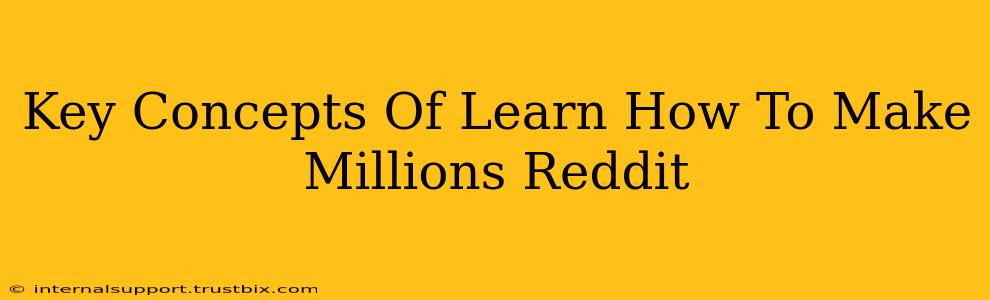 Key Concepts Of Learn How To Make Millions Reddit