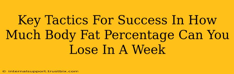 Key Tactics For Success In How Much Body Fat Percentage Can You Lose In A Week