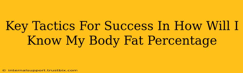 Key Tactics For Success In How Will I Know My Body Fat Percentage