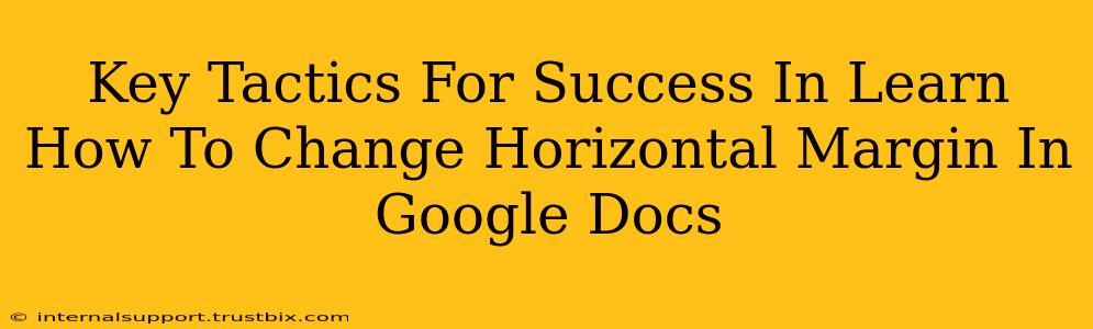 Key Tactics For Success In Learn How To Change Horizontal Margin In Google Docs