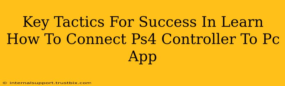 Key Tactics For Success In Learn How To Connect Ps4 Controller To Pc App