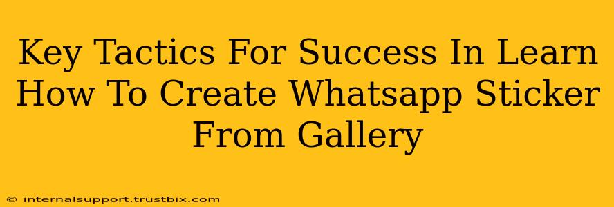 Key Tactics For Success In Learn How To Create Whatsapp Sticker From Gallery